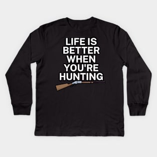 Life is better when you're hunting Kids Long Sleeve T-Shirt